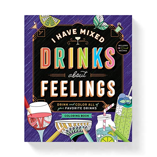 I Have Mixed Drinks About Feelings Coloring Book: Drink and Color All of Your Favorite Drinks