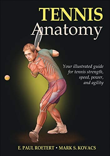 Tennis Anatomy: Your Illustrated Guide for Tennis Strength, Speed, Power, and Agility