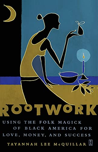 Rootwork: Using the Folk Magick of Black America for Love, Money, and Success