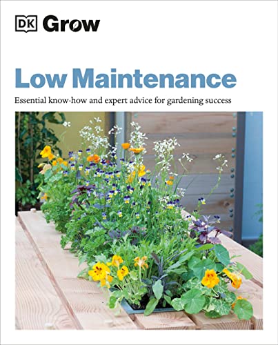 Low Maintenance: Essential Know-how and Expert Advice for Gardening Success (DK Grow)