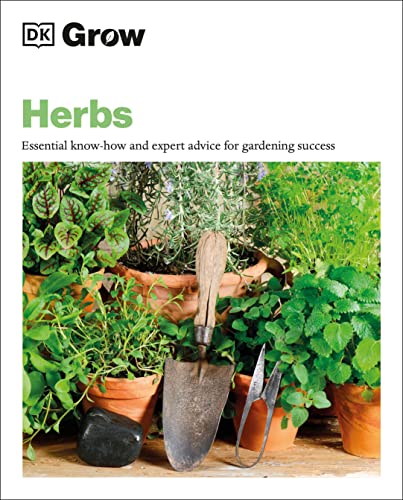 Herbs: Essential Know-how and Expert Advice for Gardening Success (DK Grow)