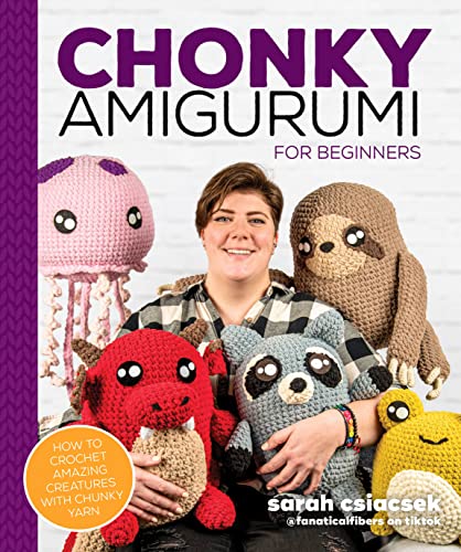 Chonky Amigurumi: How to Crochet Amazing Creatures With Chunky Yarn
