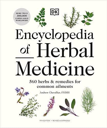 Encyclopedia of Herbal Medicine: 560 Herbs and Remedies for Common Ailments (4th Edition Revised & Expanded)
