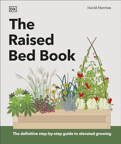 The Raised Bed Book: The Definitive Step-By-Step Guide to Elevated Growing