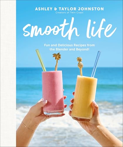 Smooth Life: Fun and Delicious Recipes From the Blender and Beyond!
