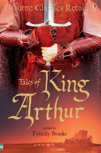 Tales Of King Arthur (Usborne Classics Retold)