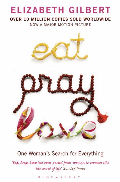 Eat Pray Love: One Woman's Search for Everything.