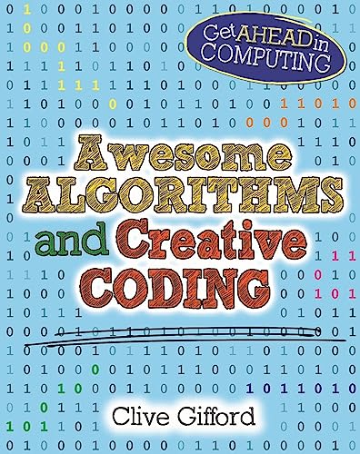 Awesome Algorithms and Creative Coding (Get Ahead in Computing)