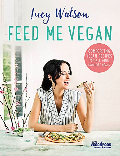 Feed Me Vegan: Comforting Vegan Recipes for All Your Favourite Meals