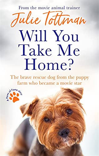 Will You Take Me Home?: The Brave Rescue Dog From the Puppy Farm Who Became a Movie Star