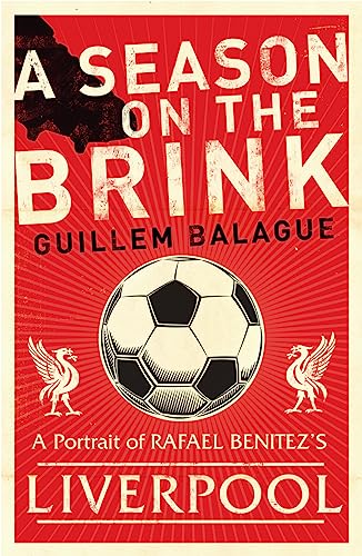 A Season on the Brink: A Portrait of Rafael Benitez's Liverpool