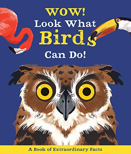 Wow! Look What Birds Can Do! A Book of Extraordinary Facts