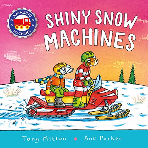 Shiny Snow Machines (Amazing Machines, Bk. 5)