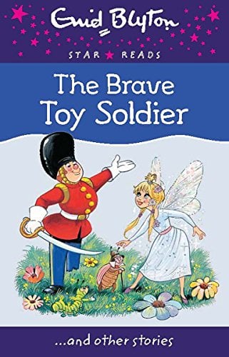 The Brave Toy Soldier ...And Other Stories (Enid Blyton Star Reads, Bk. 10)
