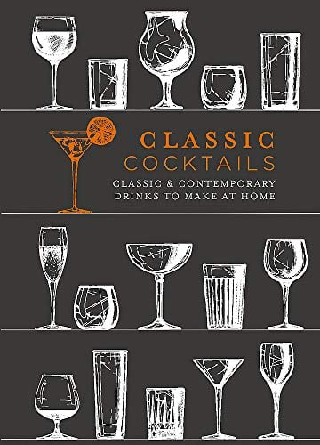 Classic Cocktails: Classic & Contemporary Drinks to Make at Home
