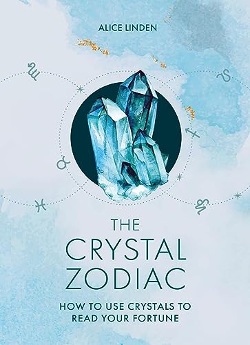 The Crystal Zodiac: How to Use Crystals to Read Your Fortune