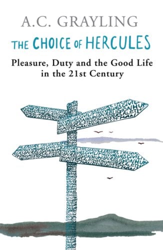 The Choice of Hercules: Pleasure, Duty and the Good Life in the 21st Century