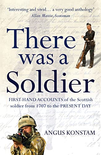 There Was a Soldier: First-Hand Accounts of the Scottish Soldier From 1707 to the Present Day