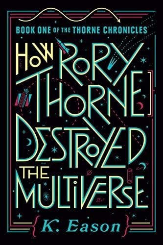 How Rory Thorne Destroyed the Multiverse (Thorne Chronicles, Bk. 1)