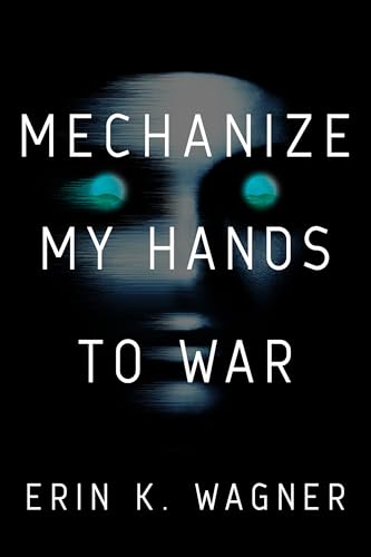 Mechanize My Hands to War