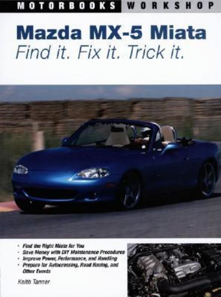 Mazda MX-5 Miata : Trouvez-la. Réparez-la. Personnalisez-la. (Motorbooks Workshop)