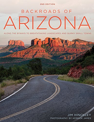 Backroads of Arizona: Along the Byways to Breathtaking Landscapes and Quirky Small Towns (2nd Edition)