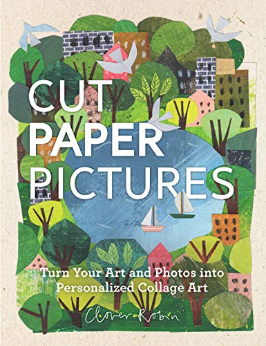 Cut Paper Pictures:Turn Your Art and Photos into Personalized Collages