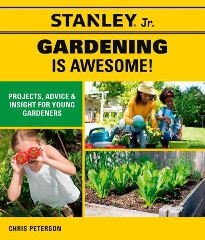 Gardening is Awesome! Projects, Advice, and Insight for Young Gardeners (Stanley Jr.)