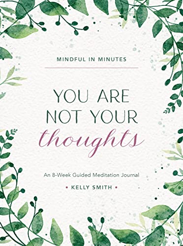 You Are Not Your Thoughts: An 8-Week Guided Meditation Journal (Mindful In Minutes)