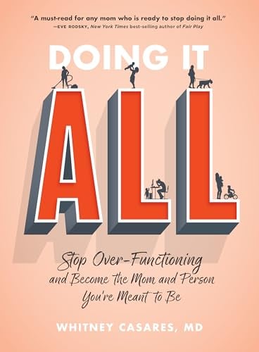 Doing It All: Stop Over-Functioning and Become the Mom and Person You're Meant to Be