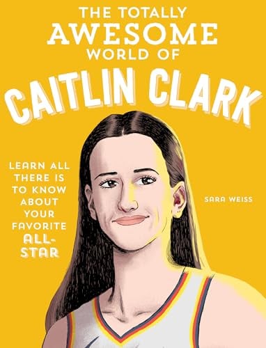 The Totally Awesome World of Caitlin Clark: Learn All There Is to Know About Your Favorite All-Star