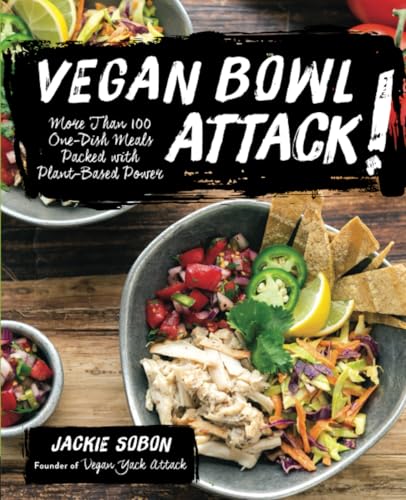 Vegan Bowl Attack! More Than 100 One-Dish Meals Packed With Plant-Based Power