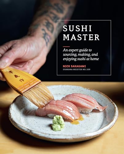 Sushi Master: An Expert Guide to Sourcing, Making, and Enjoying Sushi at Home