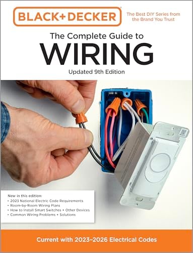 The Complete Guide to Wiring: Current With 2023-2026 Electrical Codes (Black & Decker, 9th Edition)