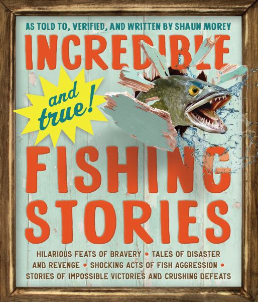 Incredible and True Fishing Stories