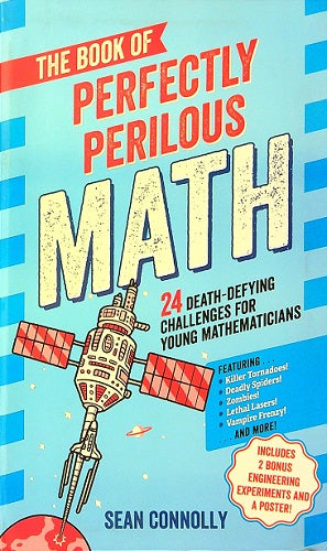 The Book of Perfectly Perilous Math: 24 Death-Defying Challenges for Young Mathematicians