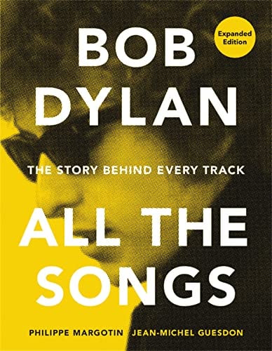 Bob Dylan: All the Songs: The Story Behind Every Track (Expanded Edition)