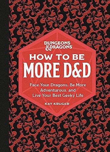 How to Be More D&D: Face Your Dragons, Be More Adventurous, and Live Your Best Geeky Life (Dungeons & Dragons)