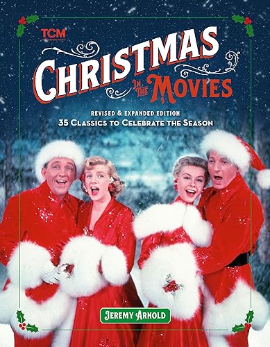 Christmas in the Movies: 35 Classics to Celebrate the Season (Revised and Expanded Edition)
