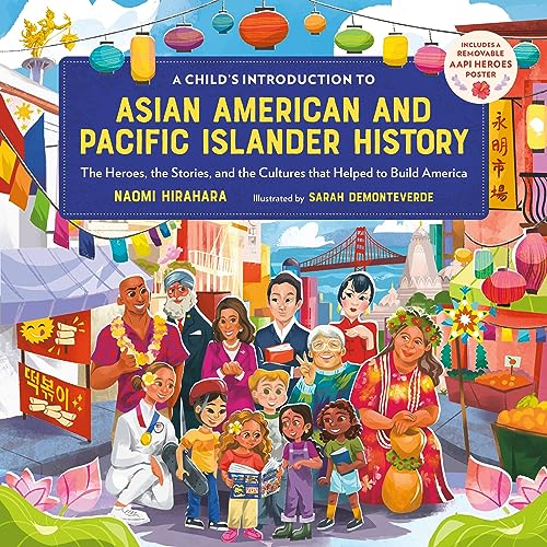 Asian American and Pacific Islander History: The Heroes, the Stories, and the Cultures that Helped to Build America (A Child's Introduction To)