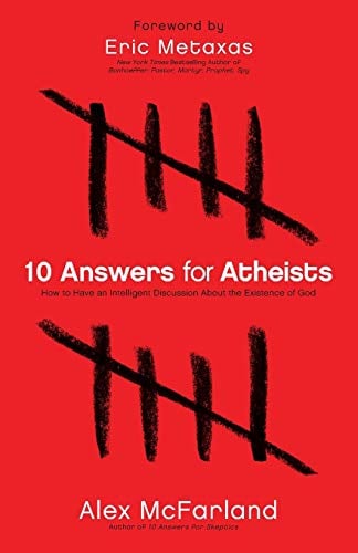 10 Answers for Atheists: How to Have an Intelligent Discussion About the Existence of God