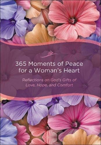 365 Moments of Peace for a Woman's Heart: Reflections on God's Gifts of Love, Hope, and Comfort