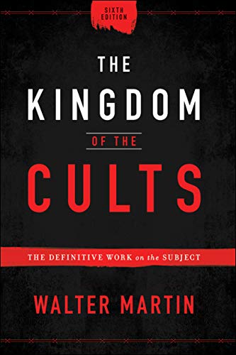 The Kingdom of the Cults: The Definitive Work on the Subject (6th Edition)
