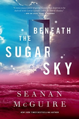 Beneath the Sugar Sky (Wayward Children, Bk. 3)