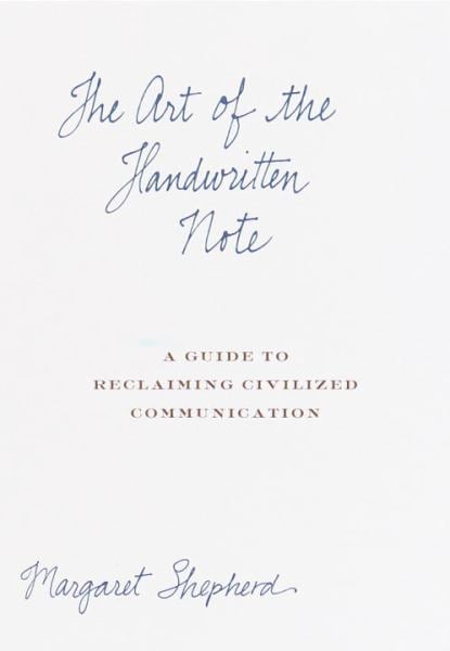 The Art of the Handwritten Note: A Guide to Reclaiming Civilized Communication