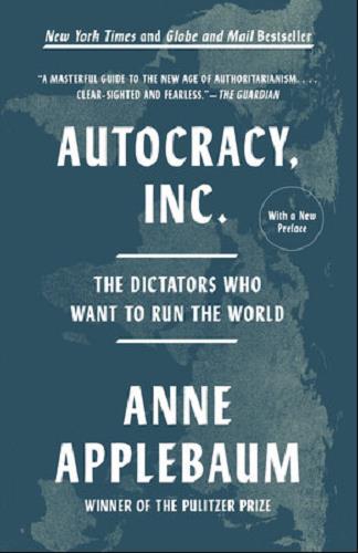 Autocracy Inc.: The Dictators Who Want to Run the World