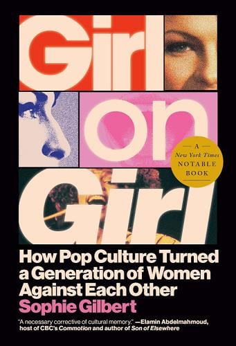 Girl on Girl: How Pop Culture Turned a Generation of Women Against Each Other