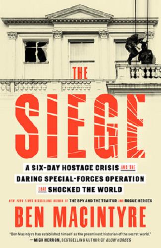The Siege: A Six-Day Hostage Crisis and the Daring Special-Forces Operation That Shocked the World