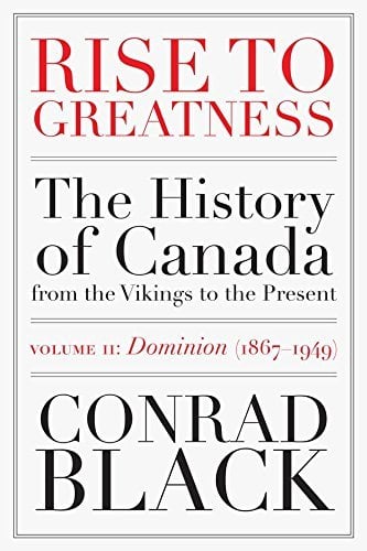 Rise to Greatness: The History of Canada (Dominion 1867-1949, Volume II)