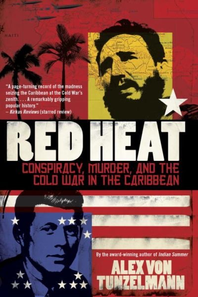 Red Heat: Conspiracy, Murder, and the Cold War in the Caribbean